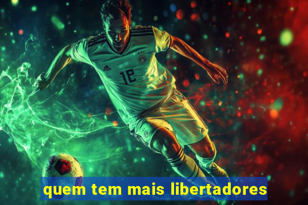 quem tem mais libertadores